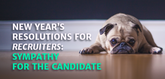 New Year’s Resolutions for Recruiters: Sympathy for the Job Seeker
